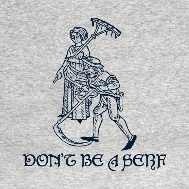 Don't Be A Serf by n23tees